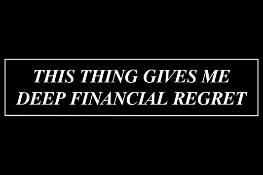This Thing Gives Me Deep Financial Regret